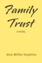 Family Trust. A Novel - Ann Miller Hopkins