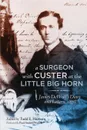 A Surgeon with Custer at the Little Big Horn. James DeWolf's Diary and Letters, 1876 - James M. DeWolf