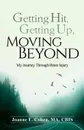 Getting Hit, Getting Up, Moving Beyond. My Journey Through Brain Injury - Joanne E Cohen