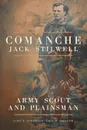 Comanche Jack Stilwell. Army Scout and Plainsman - Clint E. Chambers, Paul H. Carlson