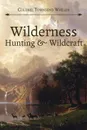 Wilderness Hunting and Wildcraft - Townsend Whelen