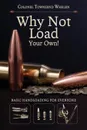 Why Not Load Your Own - Townsend Whelen