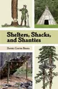 Shelters, Shacks, and Shanties. The Classic Guide to Building Wilderness Shelters (Dover Books on Architecture) - D.C. Beard