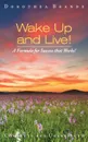 Wake Up and Live! - Dorothea Brande, Echo Point Books and Media