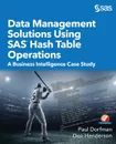 Data Management Solutions Using SAS Hash Table Operations. A Business Intelligence Case Study - Paul Dorfman, Don Henderson