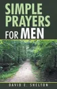 Simple Prayers for Men - David E. Shelton