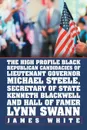 The High Profile Black Republican Candidacies of Lieutenant Governor Michael Steele, Secretary of State Kenneth Blackwell and Hall of Famer Lynn Swann - James White