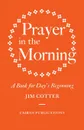 Prayer in the Morning. A Book for Day's Beginning - Jim Cotter