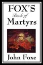 Fox's Book of Martyrs - John Foxe