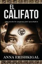 El Califato. Una novela de suspenso post-apocaliptica : (Edicion en espanol) (Spanish Edition) - Anna Erishkigal