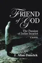 Friend of God. The Passion of Judas Iscariot - J. Allen Danelek