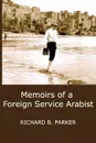 Memoirs of a Foreign Service Arabist - Richard B. Parker