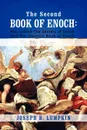 The Second Book of Enoch. 2 Enoch Also Called the Secrets of Enoch and the Slavonic Book of Enoch - Joseph B. Lumpkin