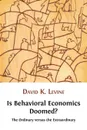 Is Behavioral Economics Doomed? The Ordinary versus the Extraordinary - David K. Levine