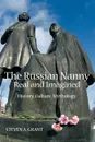 The Russian Nanny, Real and Imagined. History, Culture, Mythology - Steven A. Grant