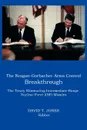 The Reagan-Gorbachev Arms Control Breakthrough. The Treaty Eliminating Intermediate-Range Nuclear Force (INF) Missiles - 