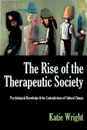 The Rise of the Therapeutic Society. Psychological Knowledge & the Contradictions of Cultural Change - Katie Wright