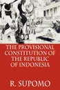 The Provisional Constitution of the Republic of Indonesia - R. Supomo, Garth N. Jones