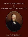 Autobiography of Andrew Carnegie - Andrew Carnegie