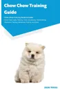 Chow Chow Training Guide Chow Chow Training Guide Includes. Chow Chow Agility Training, Tricks, Socializing, Housetraining, Obedience Training, Behavioral Training, and More - Jodie Triggs