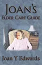 Joan's Elder Care Guide. Empowering You and Your Elder to Survive - Joan Y. Edwards