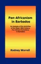 Pan-Africanism in Barbados. An Analysis of the Activities of the Major 20th-Century Pan-African Formations in Barbados - Rodney Worrell