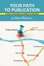 Your Path to Publication. A Guide to Navigating the World of Publishing - Kim Wright