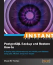 Instant PostgreSQL Backup and Restore How-to - Shaun Thomas