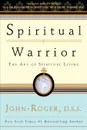 Spiritual Warrior. The Art of Spiritual Living - John-Roger