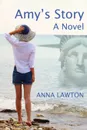 Amy's Story. A Novel - Anna Lawton