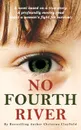 No Fourth River. A Novel Based on a True Story. A profoundly moving read about a woman's fight for survival. - Christine Clayfield