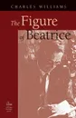 The Figure of Beatrice. A Study in Dante - Charles Williams