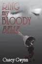 Ring My Bloody Belle - Casey Gwynn