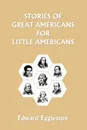 Stories of Great Americans for Little Americans - Edward Eggleston