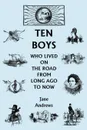 Ten Boys Who Lived on the Road from Long Ago to Now - Jane Andrews