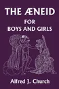 The Aeneid for Boys and Girls - Alfred J. Church