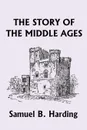 The Story of the Middle Ages - Samuel B. Harding