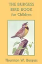 The Burgess Bird Book for Children - Thornton W. Burgess