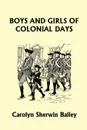 Boys and Girls of Colonial Days (Yesterday's Classics) - Carolyn Sherwin Bailey