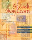 So Each May Learn. Integrating Learning Styles and Multiple Intelligences - Harvey F Silver, Richard W Strong, Matthew J Perini