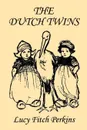 The Dutch Twins, Illustrated Edition (Yesterday's Classics) - Lucy Fitch Perkins