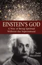 Einstein's God. A Way of Being Spiritual Without the Supernatural - Todd Macalister