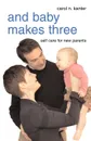 And Baby Makes Three - Carol N. Kanter