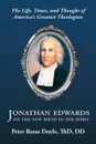 Jonathan Edwards on the New Birth in the Spirit. An Introduction to the Life, Times, and Thought of America's Greatest Theologian - Peter Reese Doyle