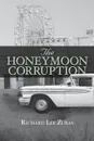 The Honeymoon Corruption - Richard Lee Zuras