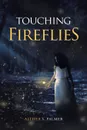 Touching Fireflies - Althea S. Palmer