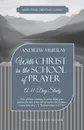 With Christ in the School of Prayer. A 31-Day Study - Andrew Murray
