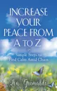 Increase Your Peace from A to Z. Simple Steps to Find Calm Amid Chaos - Lea Grimaldi