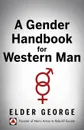 A Gender Handbook for Western Man - Elder George