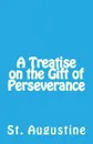 A Treatise on the Gift of Perseverance - St. Augustine, Peter Holmes